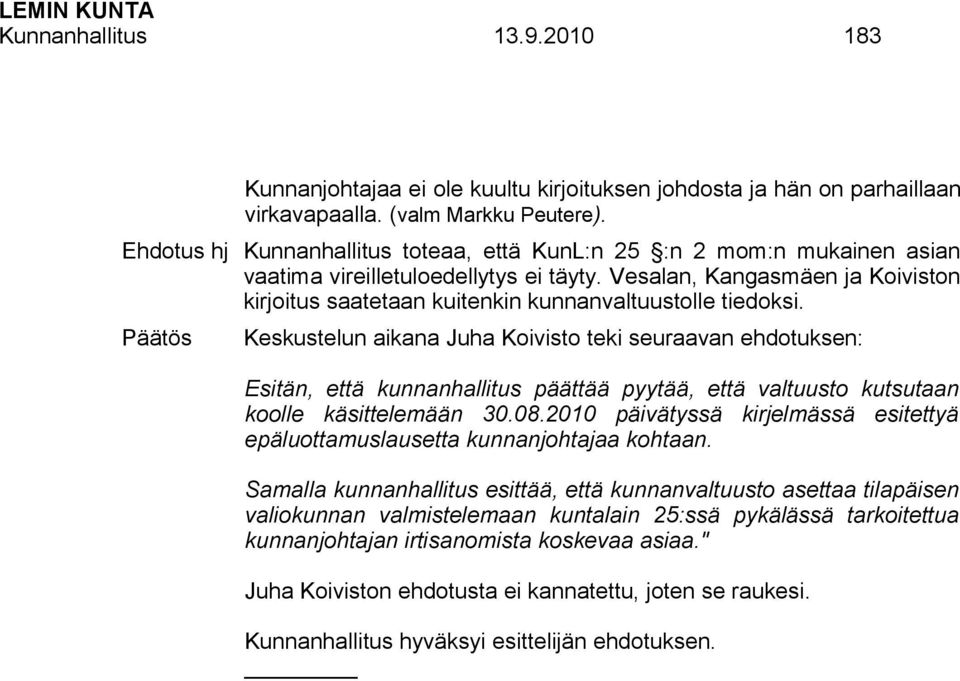 Vesalan, Kangasmäen ja Koiviston kirjoitus saatetaan kuitenkin kunnanvaltuustolle tiedoksi.