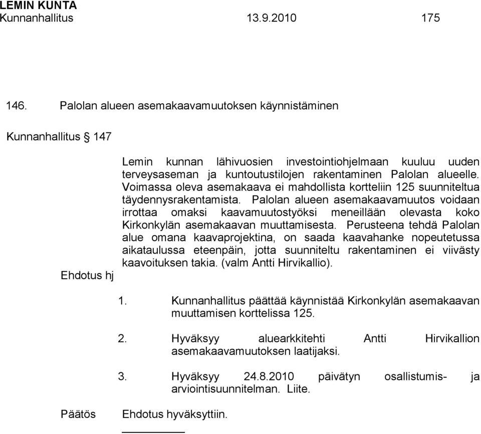 alueelle. Voimassa oleva asemakaava ei mahdollista kortteliin 125 suunniteltua täydennysrakentamista.