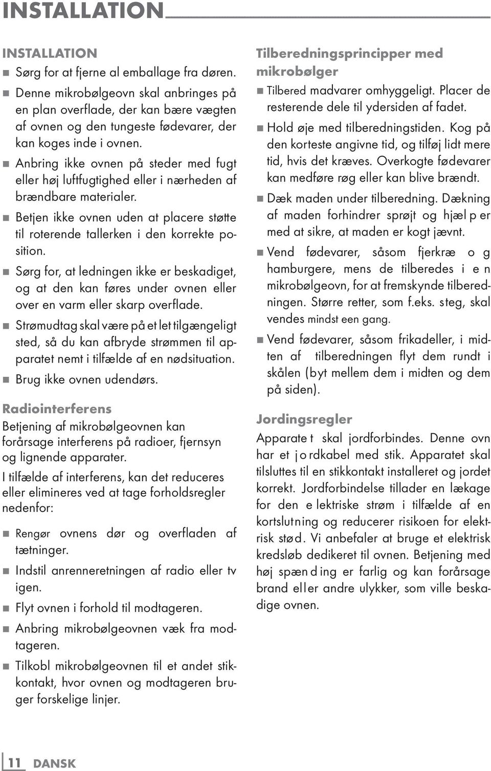 7 Anbring ikke ovnen på steder med fugt eller høj luftfugtighed eller i nærheden af brændbare materialer. 7 Betjen ikke ovnen uden at placere støtte til roterende tallerken i den korrekte position.