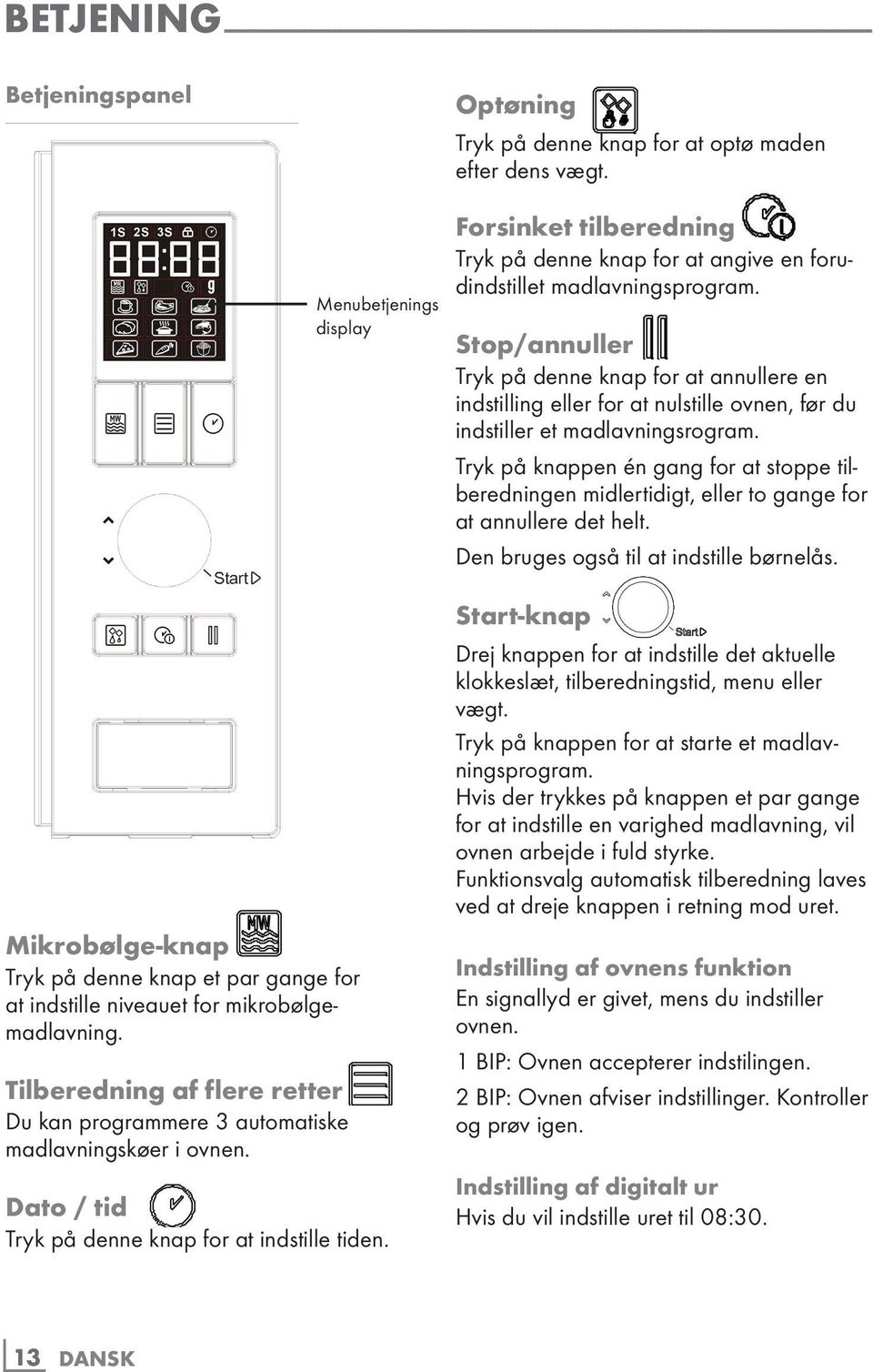 Tilberedning af flere retter Du kan programmere 3 automatiske madlavningskøer i ovnen. Menubetjenings display Dato / tid Tryk på denne knap for at indstille tiden.