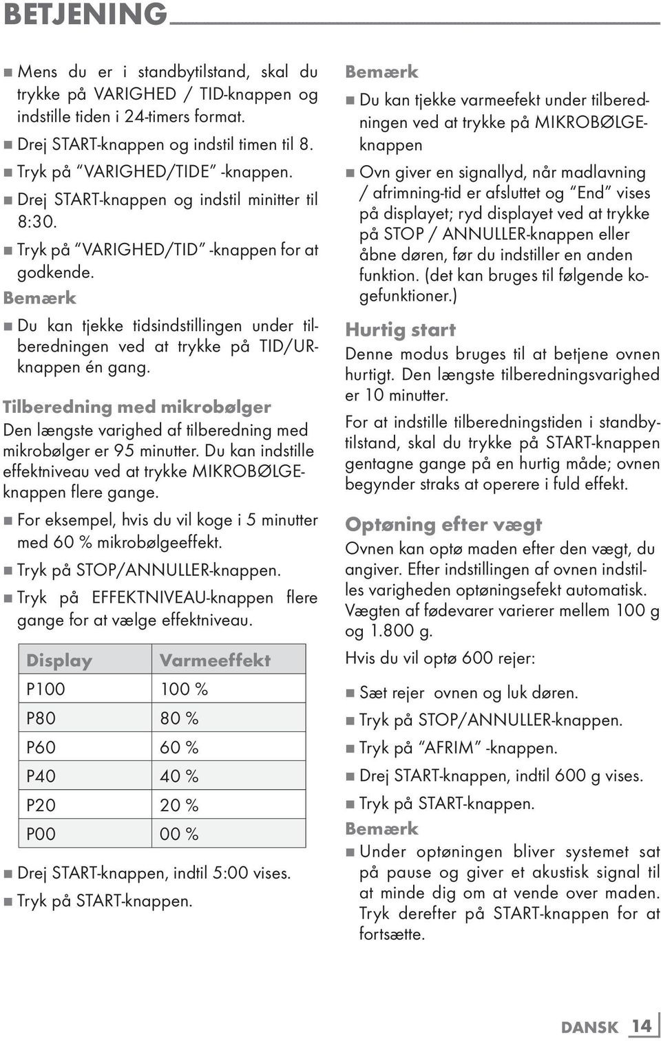 7 Tryk på VARIGHED/TID -knappen for at godkende. Bemærk 7 Du kan tjekke tidsindstillingen under tilberedningen ved at trykke på TID/URknappen én gang.