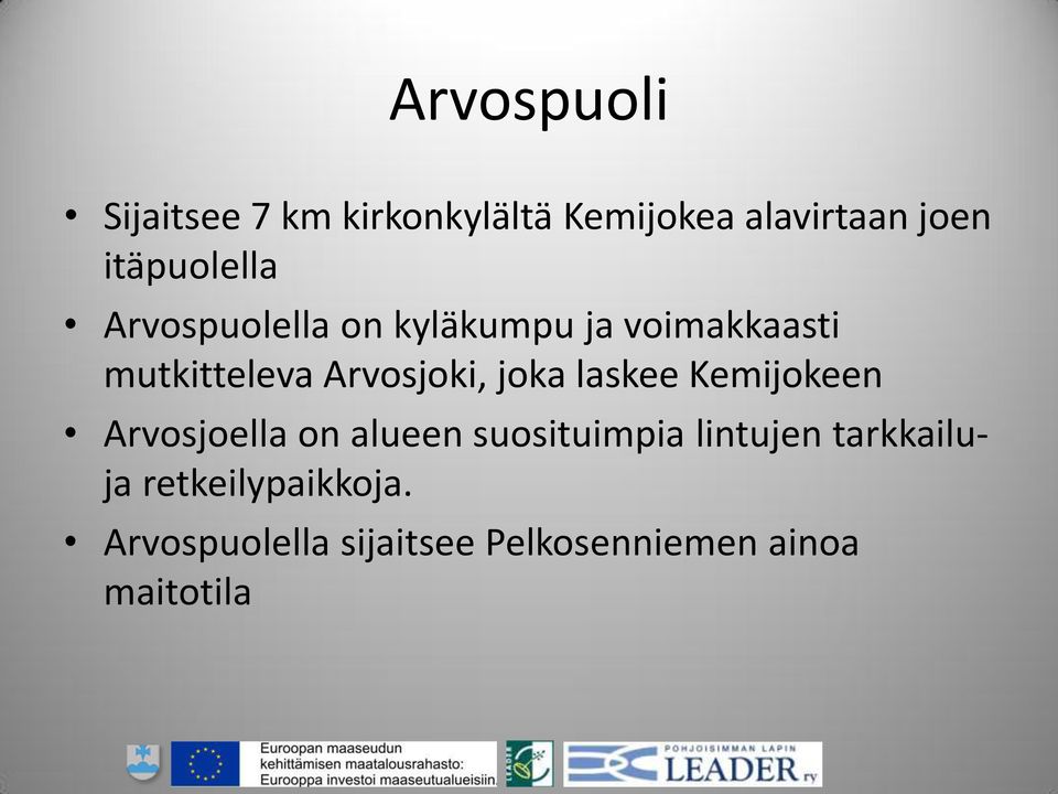 Arvosjoki, joka laskee Kemijokeen Arvosjoella on alueen suosituimpia