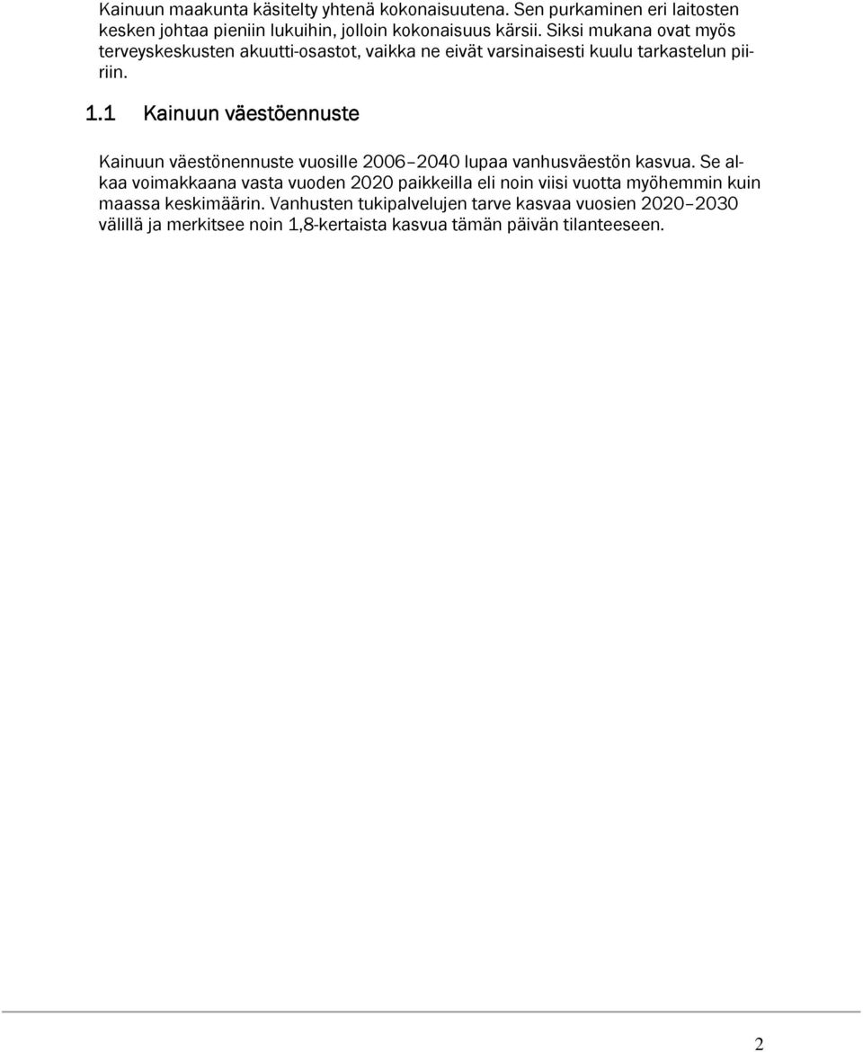 1 Kainuun väestöennuste Kainuun väestönennuste vuosille 2006 2040 lupaa vanhusväestön kasvua.