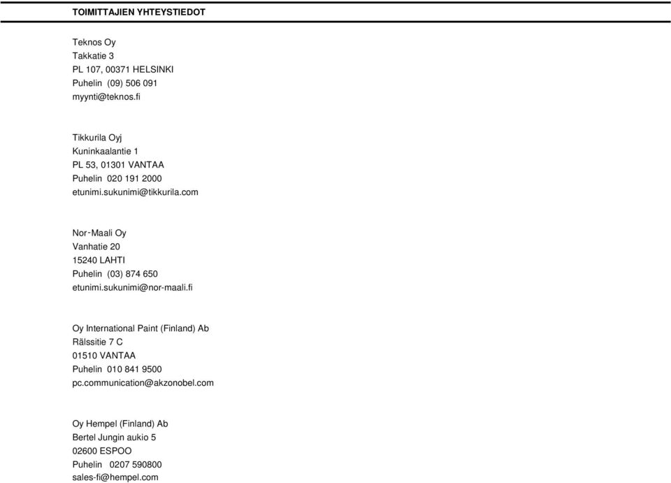 com Nor Maali Oy Vanhatie 20 15240 LAHTI Puhelin (03) 874 650 etunimi.sukunimi@nor-maali.