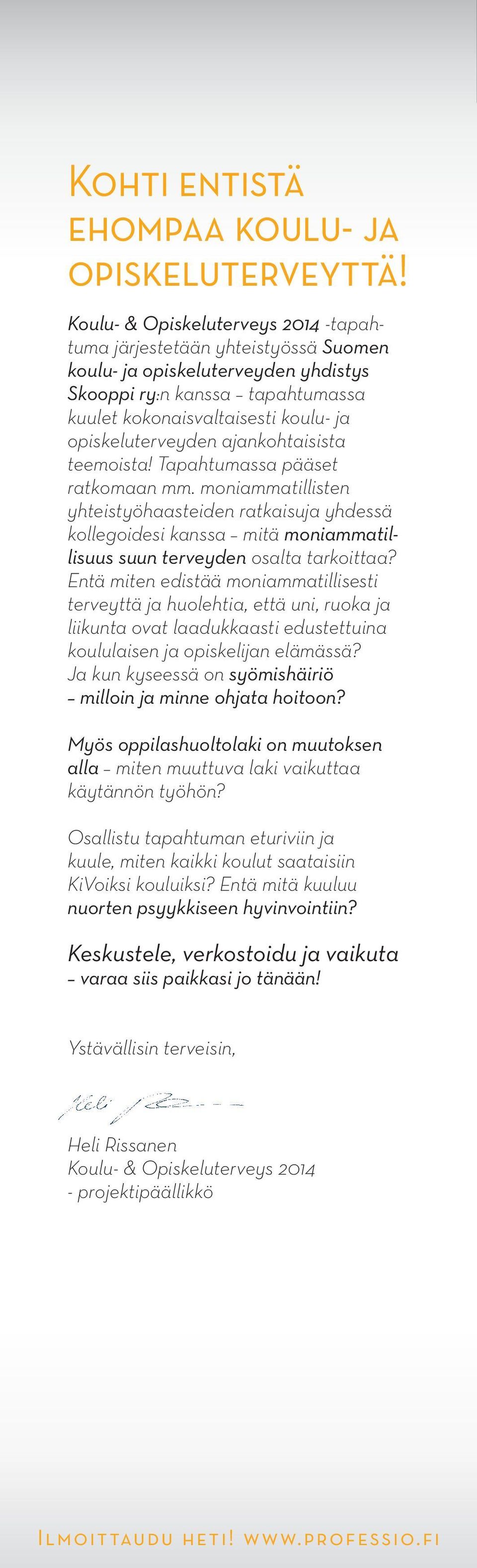 ajankohtaisista teemoista! Tapahtumassa pääset ratkomaan mm. moniammatillisten yhteistyöhaasteiden ratkaisuja yhdessä kollegoidesi kanssa mitä moniammatillisuus suun terveyden osalta tarkoittaa?