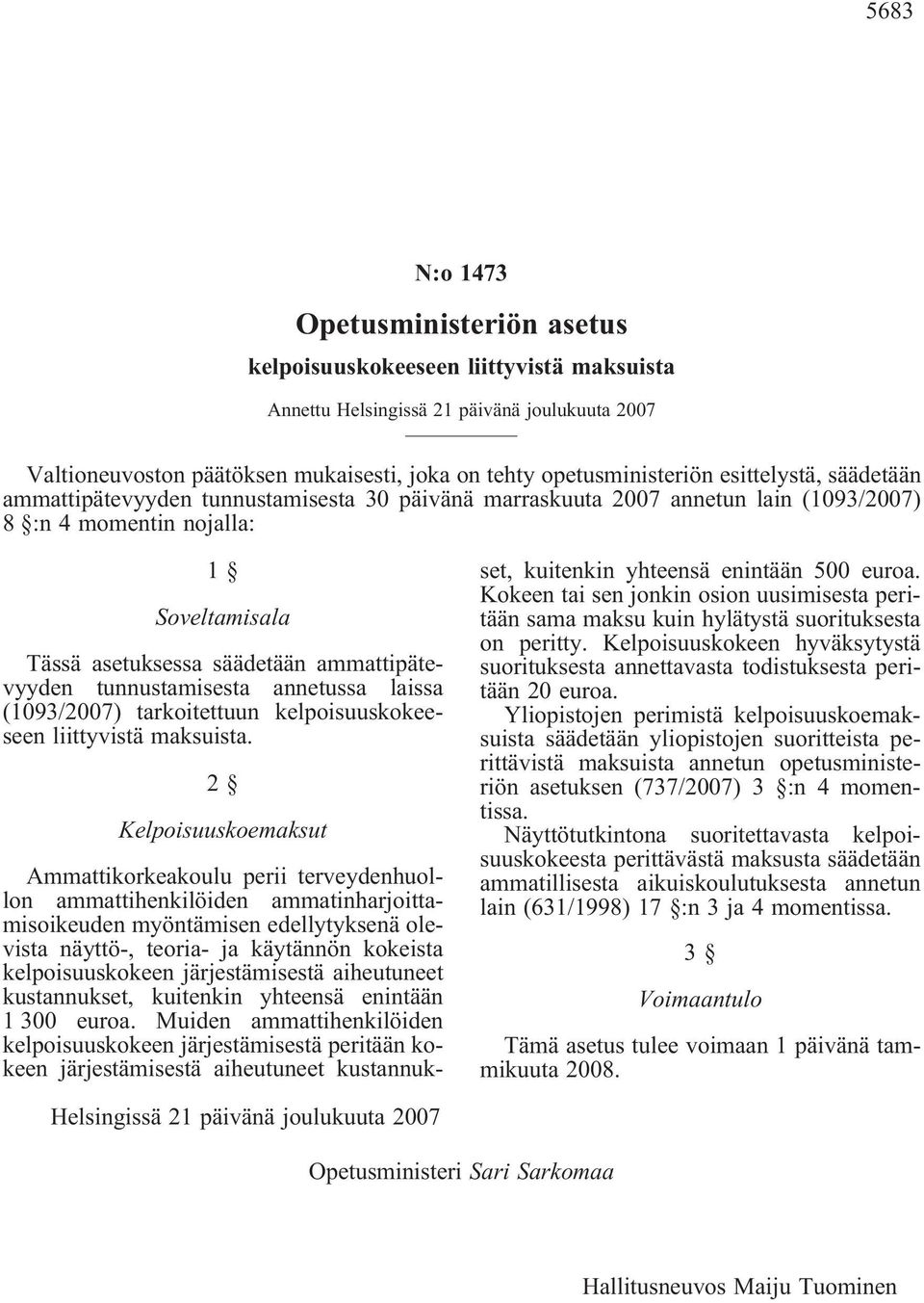 tunnustamisesta annetussa laissa (1093/2007) tarkoitettuun kelpoisuuskokeeseen liittyvistä maksuista.