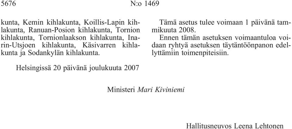 Tämä asetus tulee voimaan 1 päivänä tammikuuta 2008.