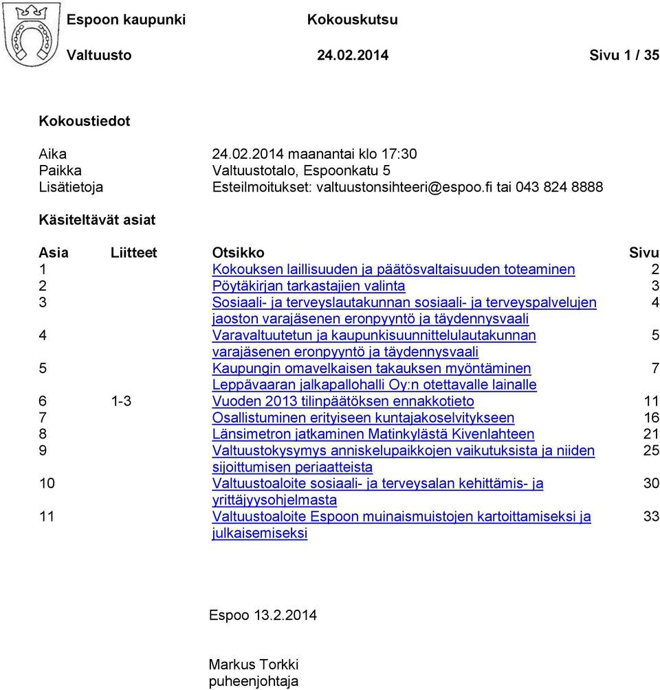 sosiaali- ja terveyspalvelujen 4 jaoston varajäsenen eronpyyntö ja täydennysvaali 4 Varavaltuutetun ja kaupunkisuunnittelulautakunnan 5 varajäsenen eronpyyntö ja täydennysvaali 5 Kaupungin