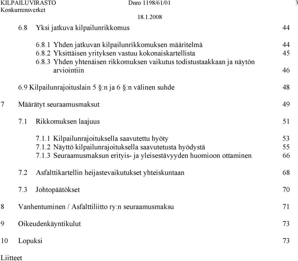 1.3 Seuraamusmaksun erityis- ja yleisestävyyden huomioon ottaminen 66 7.2 Asfalttikartellin heijastevaikutukset yhteiskuntaan 68 7.