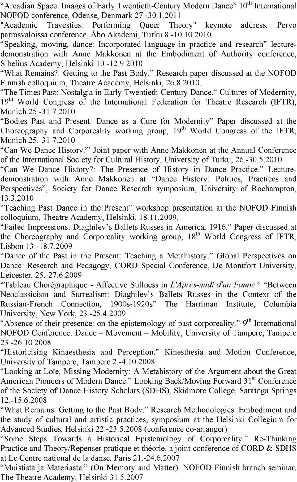 -12.9.2010 What Remains?: Getting to the Past Body. Research paper discussed at the NOFOD Finnish colloquium, Theatre Academy, Helsinki, 26.8.2010. The Times Past: Nostalgia in Early Twentieth-Century Dance.