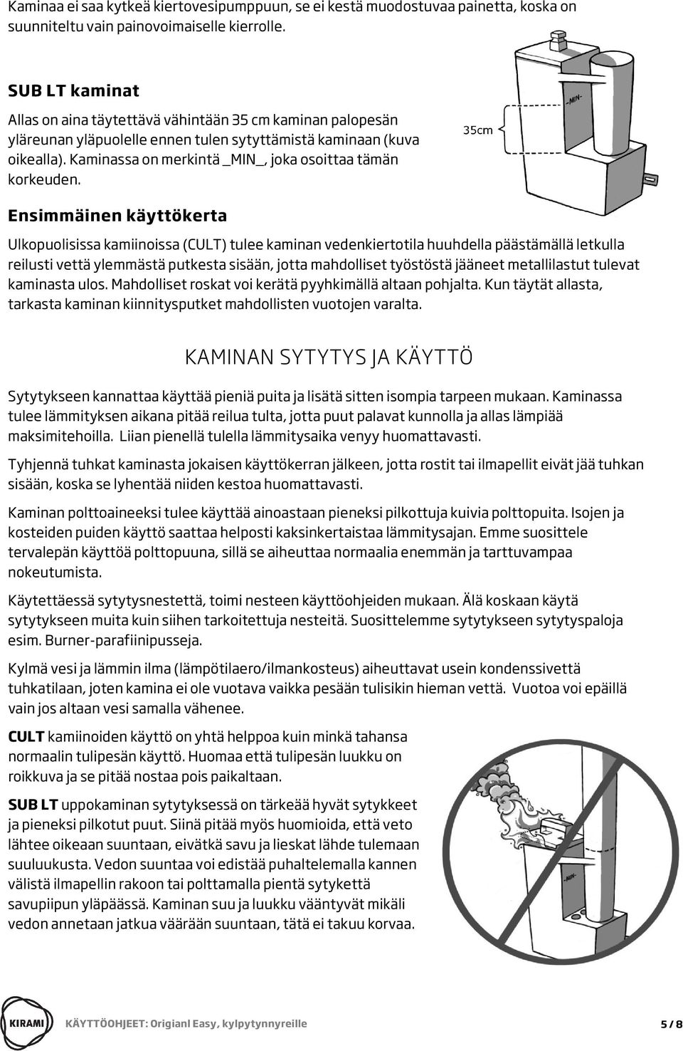 Kaminassa on merkintä _MIN_, joka osoittaa tämän korkeuden.