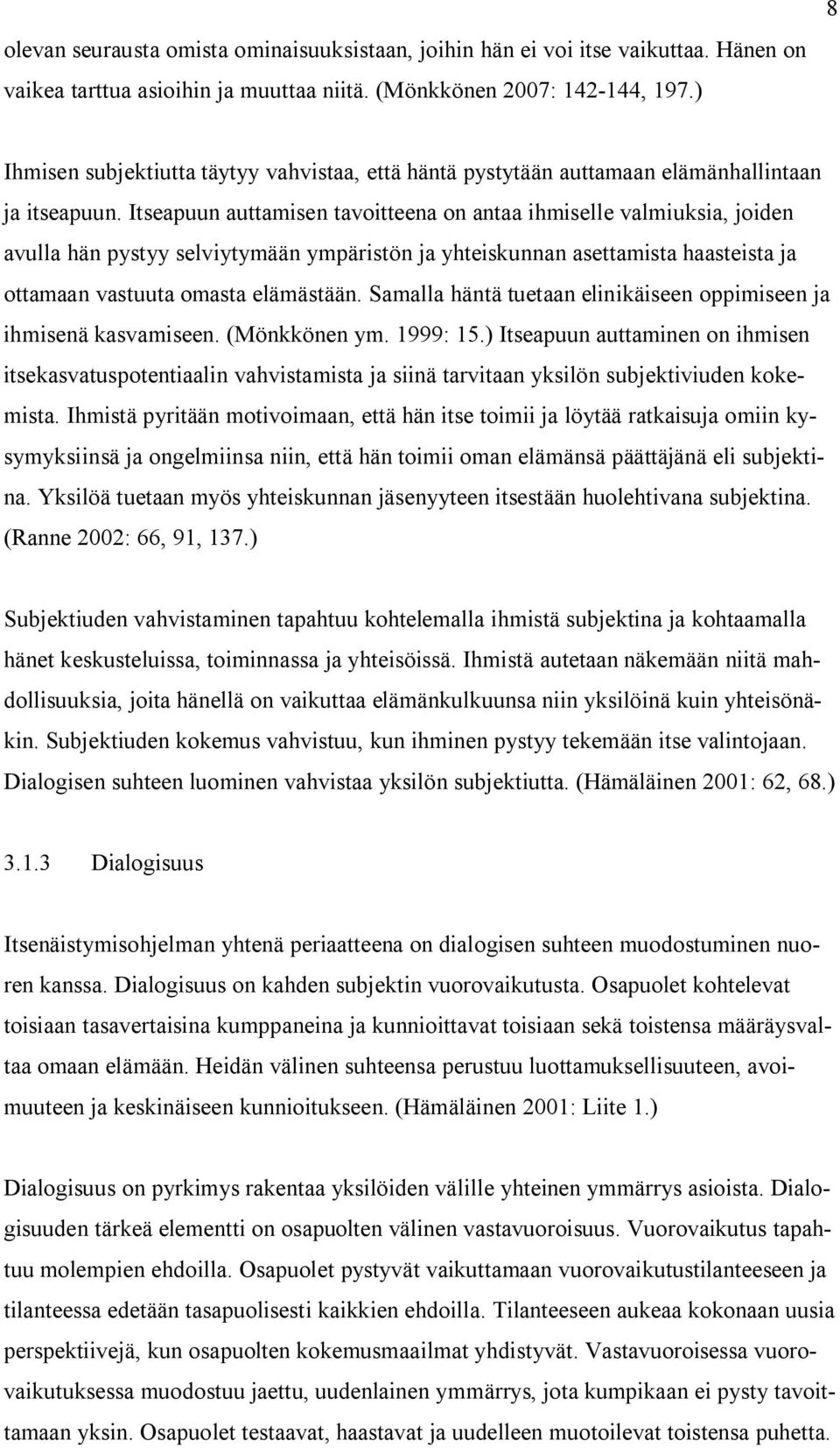 Itseapuun auttamisen tavoitteena on antaa ihmiselle valmiuksia, joiden avulla hän pystyy selviytymään ympäristön ja yhteiskunnan asettamista haasteista ja ottamaan vastuuta omasta elämästään.