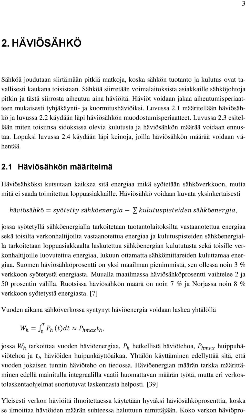 Luvussa 2.1 määritellään häviösähkö ja luvussa 2.2 käydään läpi häviösähkön muodostumisperiaatteet. Luvussa 2.