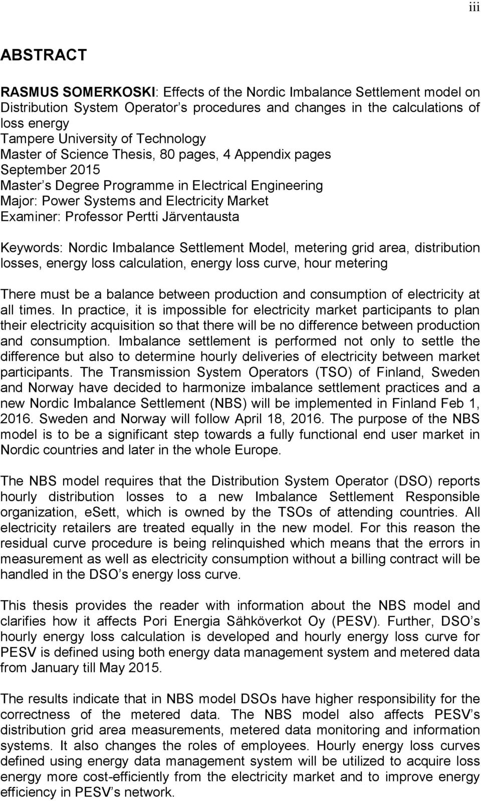 Pertti Järventausta Keywords: Nordic Imbalance Settlement Model, metering grid area, distribution losses, energy loss calculation, energy loss curve, hour metering There must be a balance between