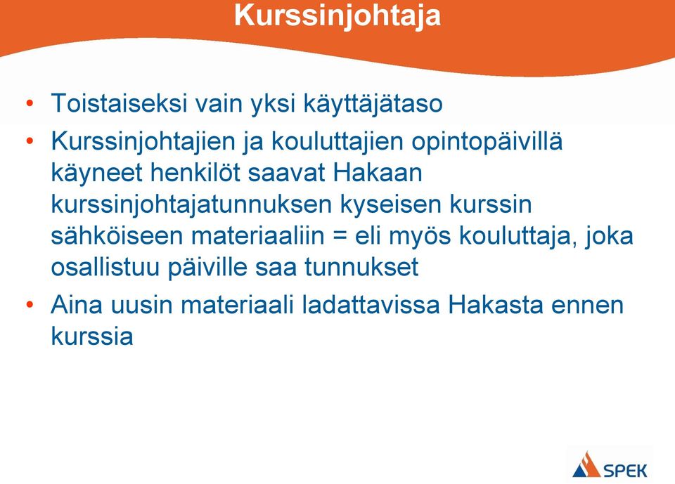 kurssinjohtajatunnuksen kyseisen kurssin sähköiseen materiaaliin = eli myös