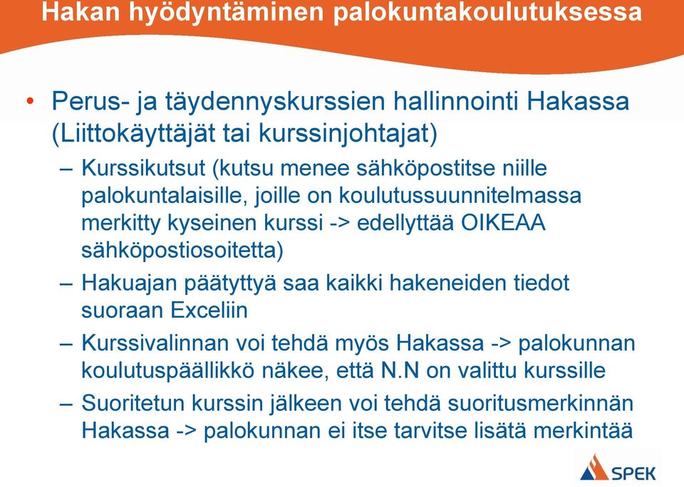 sähköpostiosoitetta) Hakuajan päätyttyä saa kaikki hakeneiden tiedot suoraan Exceliin Kurssivalinnan voi tehdä myös Hakassa -> palokunnan