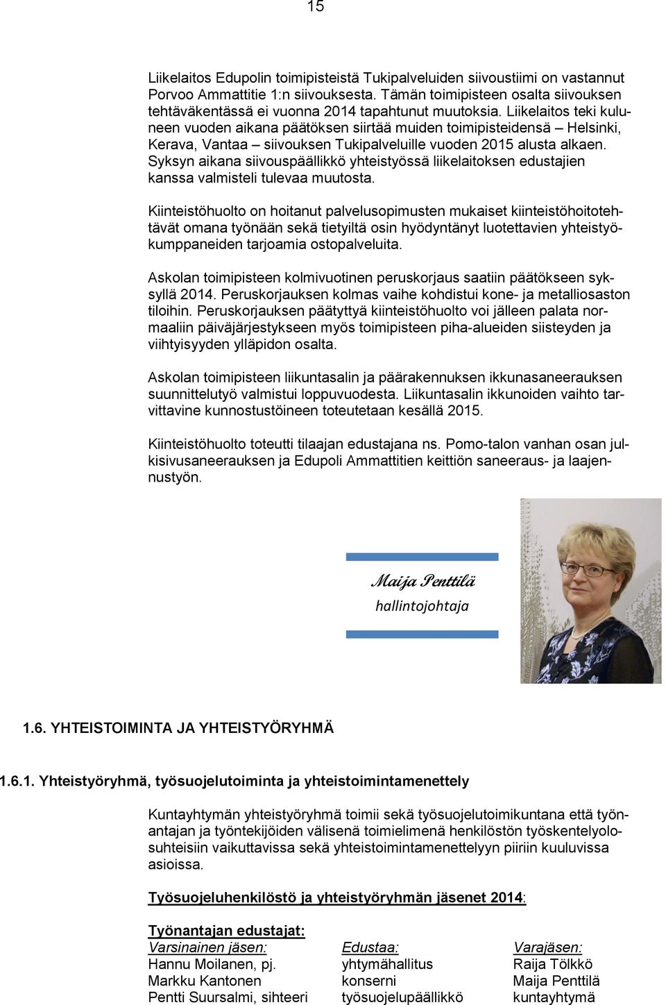 Liikelaitos teki kuluneen vuoden aikana päätöksen siirtää muiden toimipisteidensä Helsinki, Kerava, Vantaa siivouksen Tukipalveluille vuoden 2015 alusta alkaen.