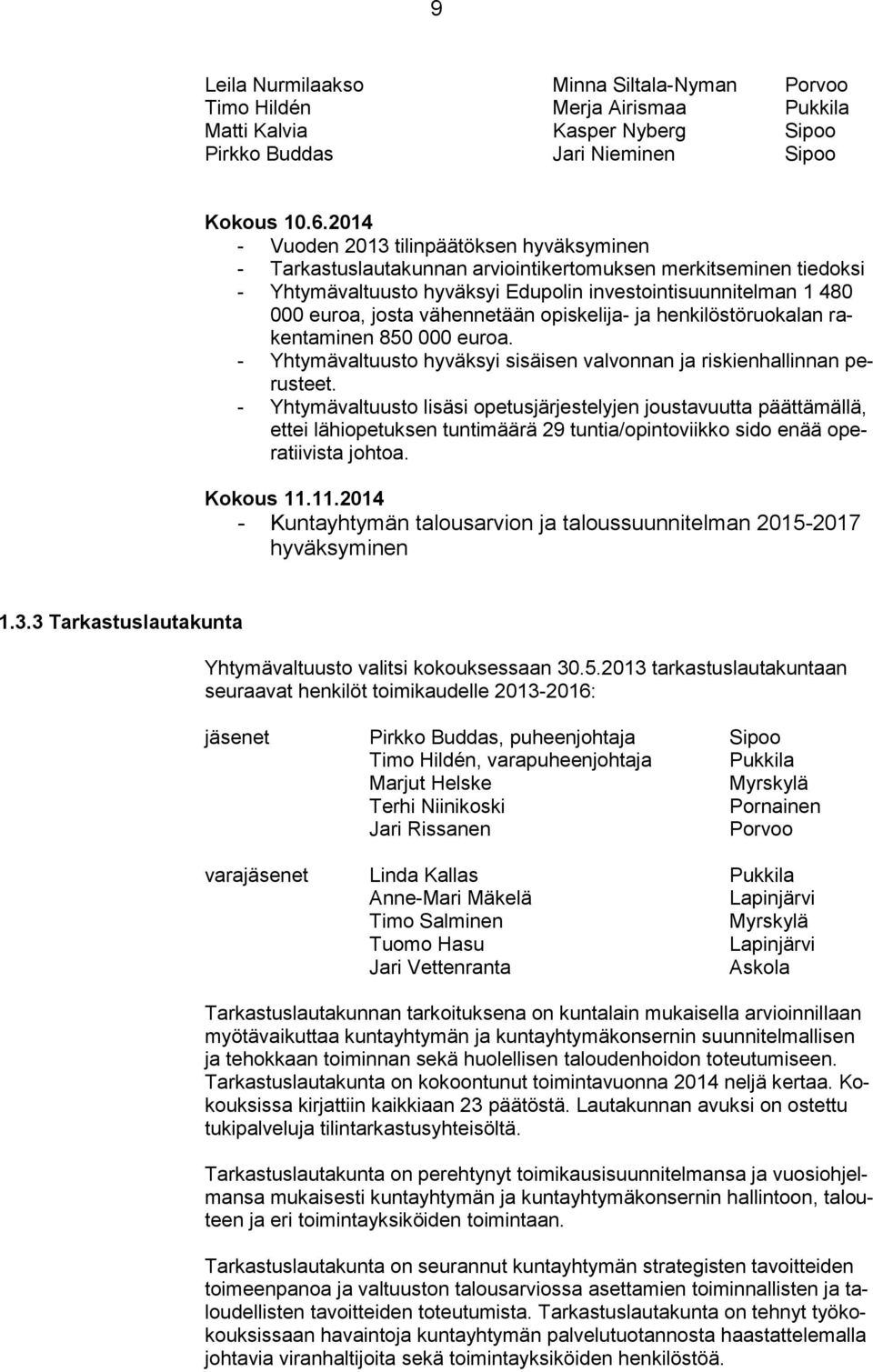 vähennetään opiskelija- ja henkilöstöruokalan rakentaminen 850 000 euroa. - Yhtymävaltuusto hyväksyi sisäisen valvonnan ja riskienhallinnan perusteet.