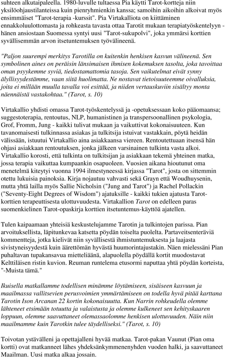 syvällisemmän arvon itsetuntemuksen työvälineenä. "Paljon suurempi merkitys Tarotilla on kuitenkin henkisen kasvun välineenä.