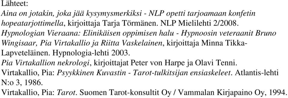 Hypnologian Vieraana: Elinikäisen oppimisen halu - Hypnoosin veteraanit Bruno Wingisaar, Pia Virtakallio ja Riitta Vaskelainen, kirjoittaja Minna