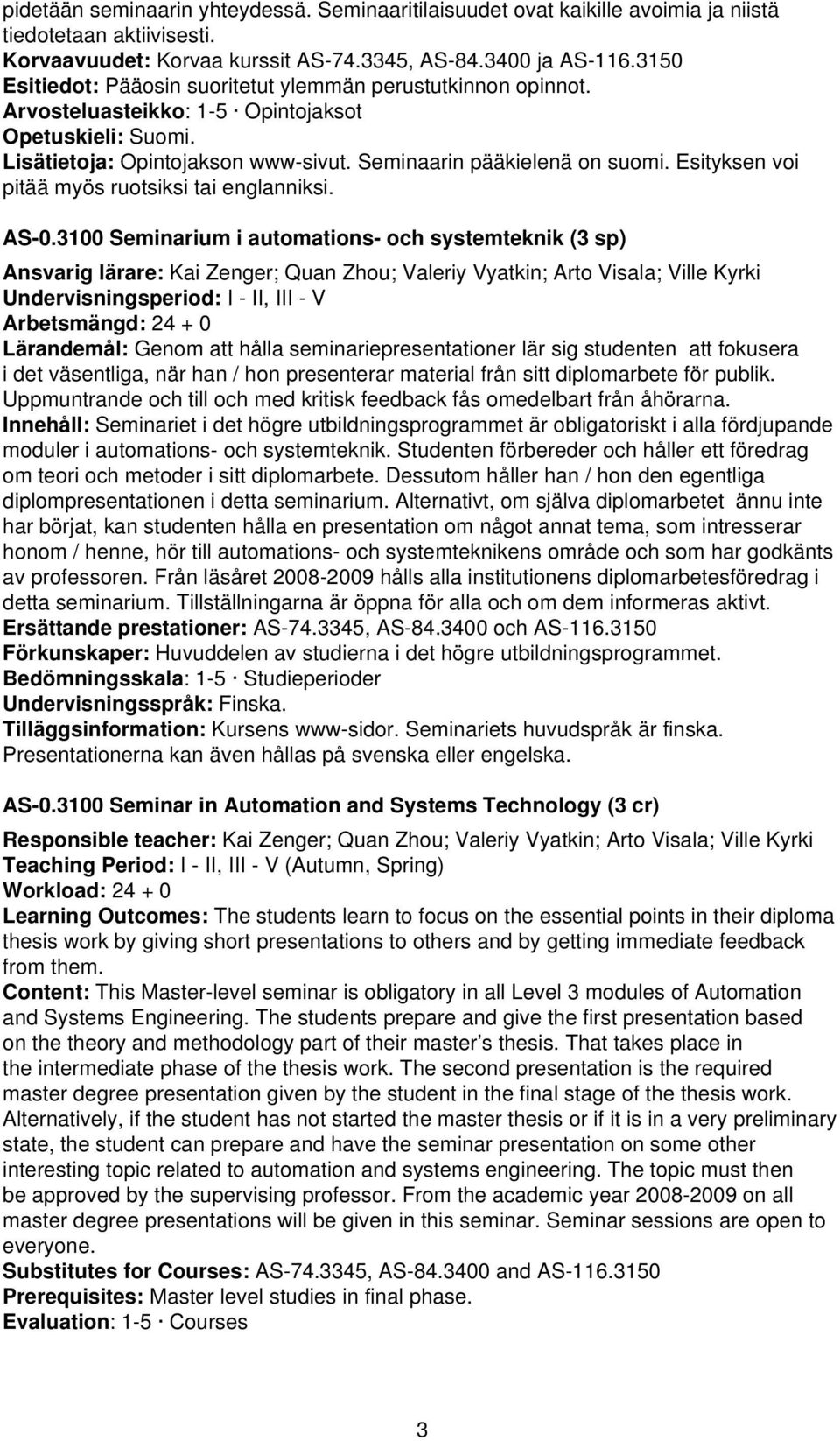 Esityksen voi pitää myös ruotsiksi tai englanniksi. AS-0.