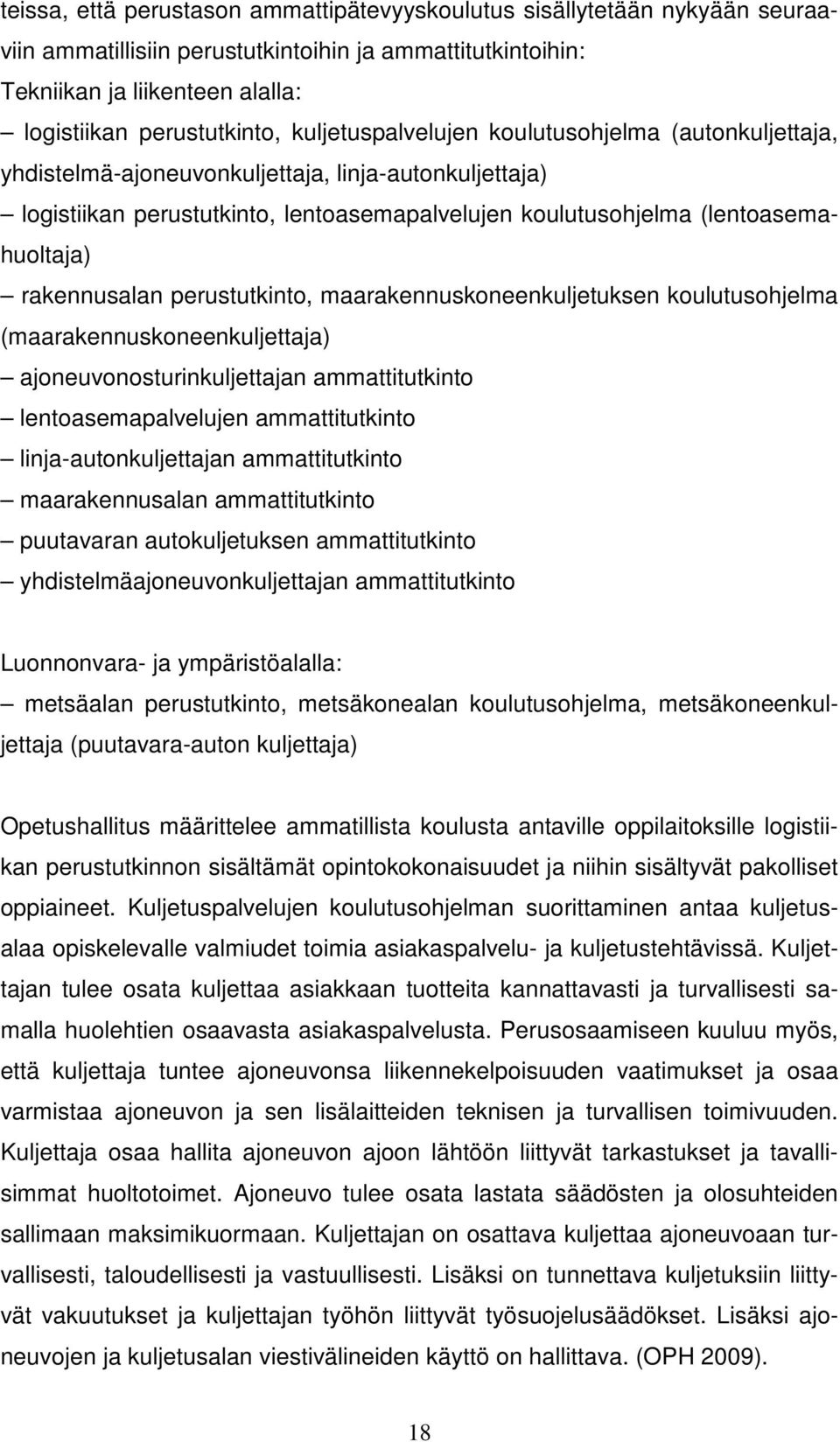 rakennusalan perustutkinto, maarakennuskoneenkuljetuksen koulutusohjelma (maarakennuskoneenkuljettaja) ajoneuvonosturinkuljettajan ammattitutkinto lentoasemapalvelujen ammattitutkinto