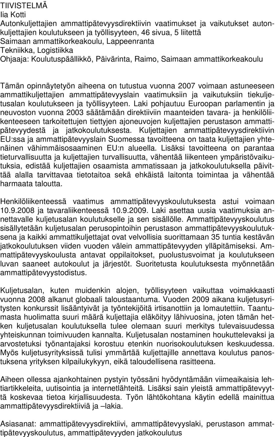 ammattikuljettajien ammattipätevyyslain vaatimuksiin ja vaikutuksiin tiekuljetusalan koulutukseen ja työllisyyteen.