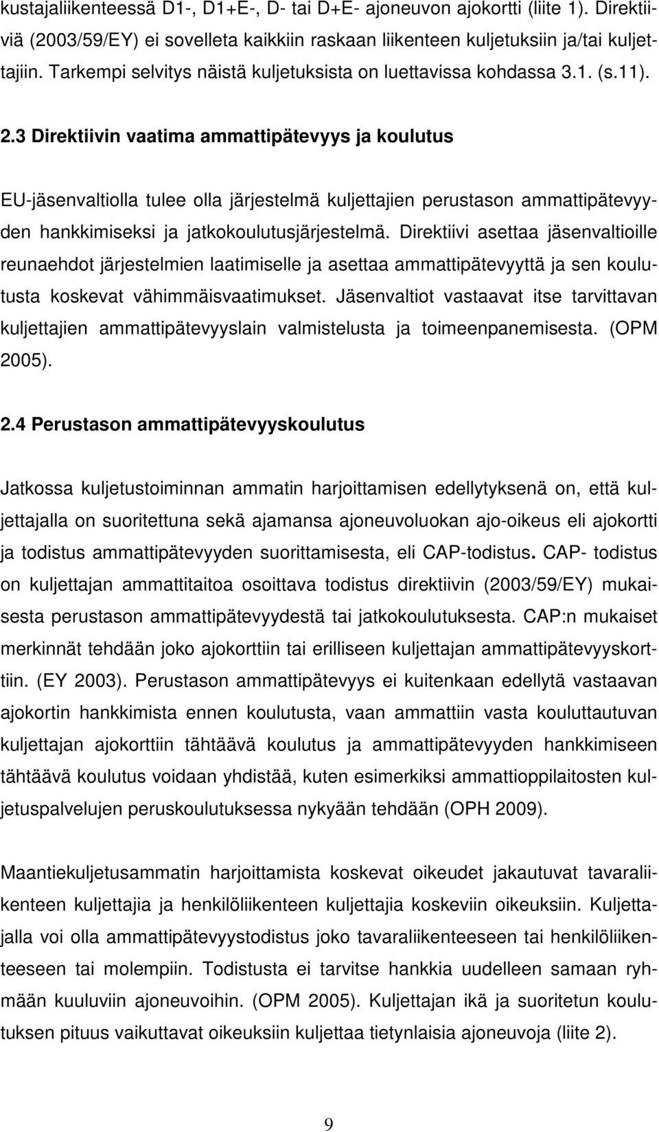 3 Direktiivin vaatima ammattipätevyys ja koulutus EU-jäsenvaltiolla tulee olla järjestelmä kuljettajien perustason ammattipätevyyden hankkimiseksi ja jatkokoulutusjärjestelmä.