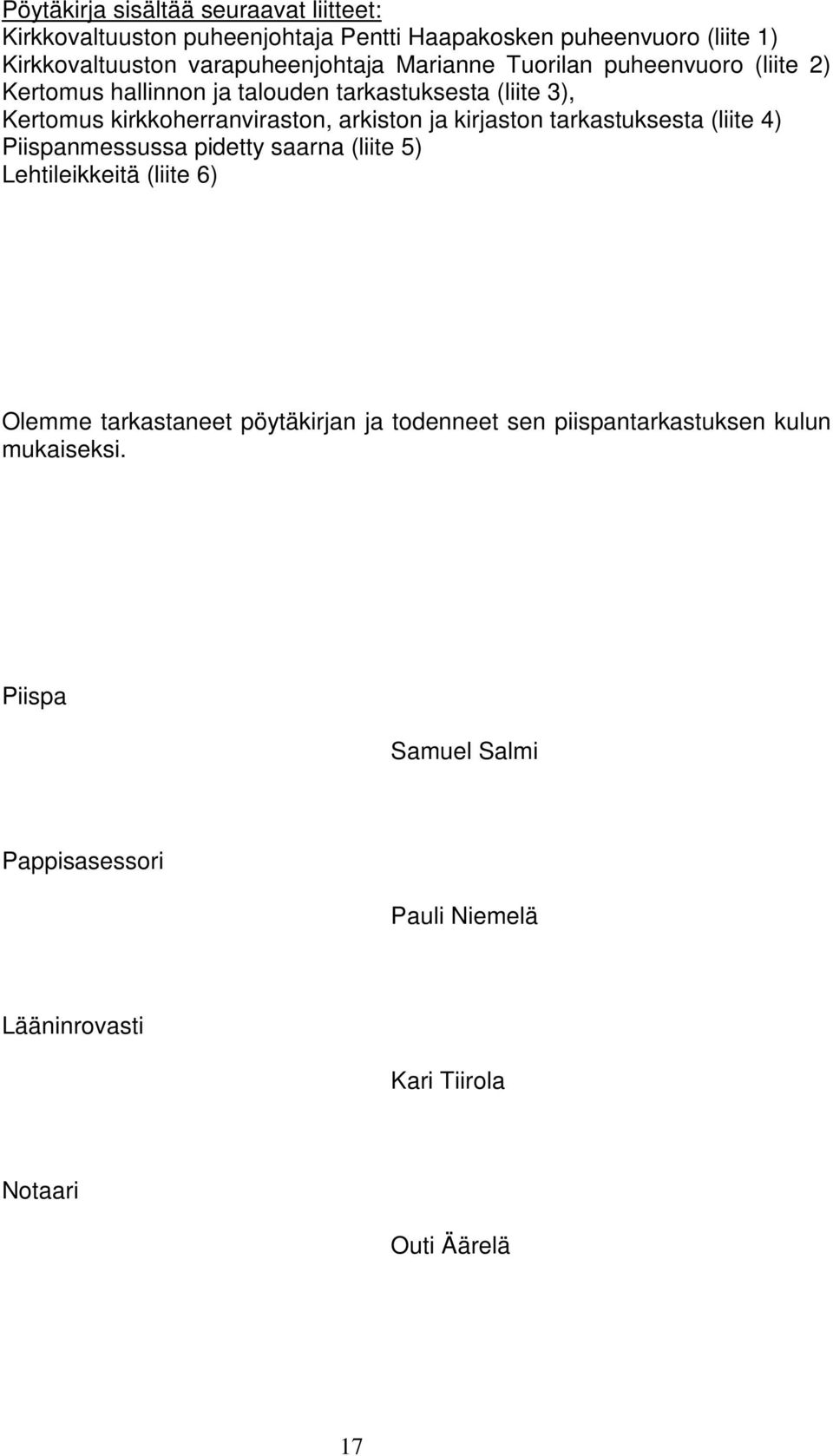 kirkkoherranviraston, arkiston ja kirjaston tarkastuksesta (liite 4) Piispanmessussa pidetty saarna (liite 5) Lehtileikkeitä (liite 6) Olemme