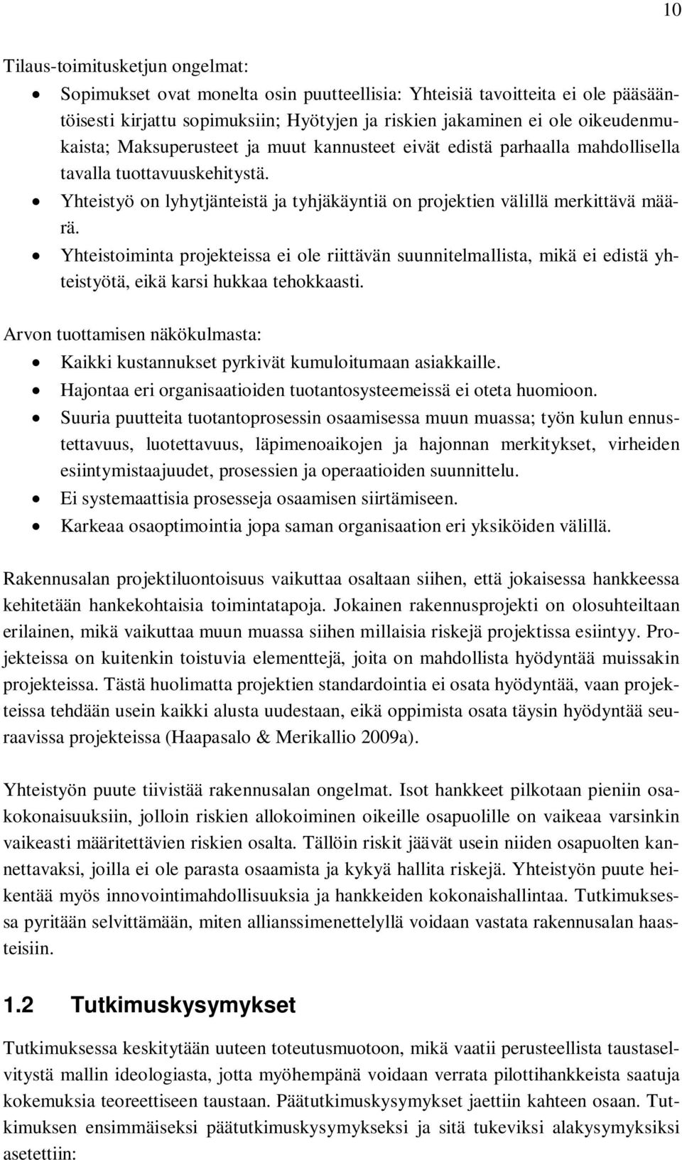 Yhteistoiminta projekteissa ei ole riittävän suunnitelmallista, mikä ei edistä yhteistyötä, eikä karsi hukkaa tehokkaasti.