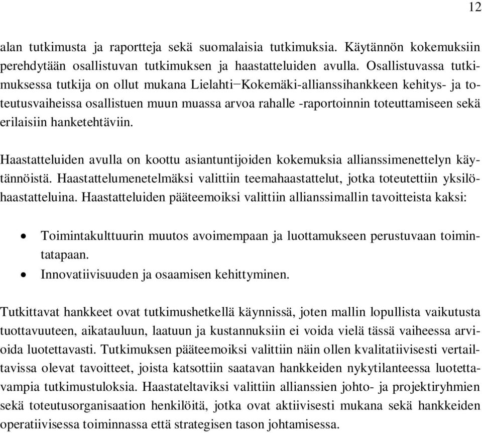 erilaisiin hanketehtäviin. Haastatteluiden avulla on koottu asiantuntijoiden kokemuksia allianssimenettelyn käytännöistä.