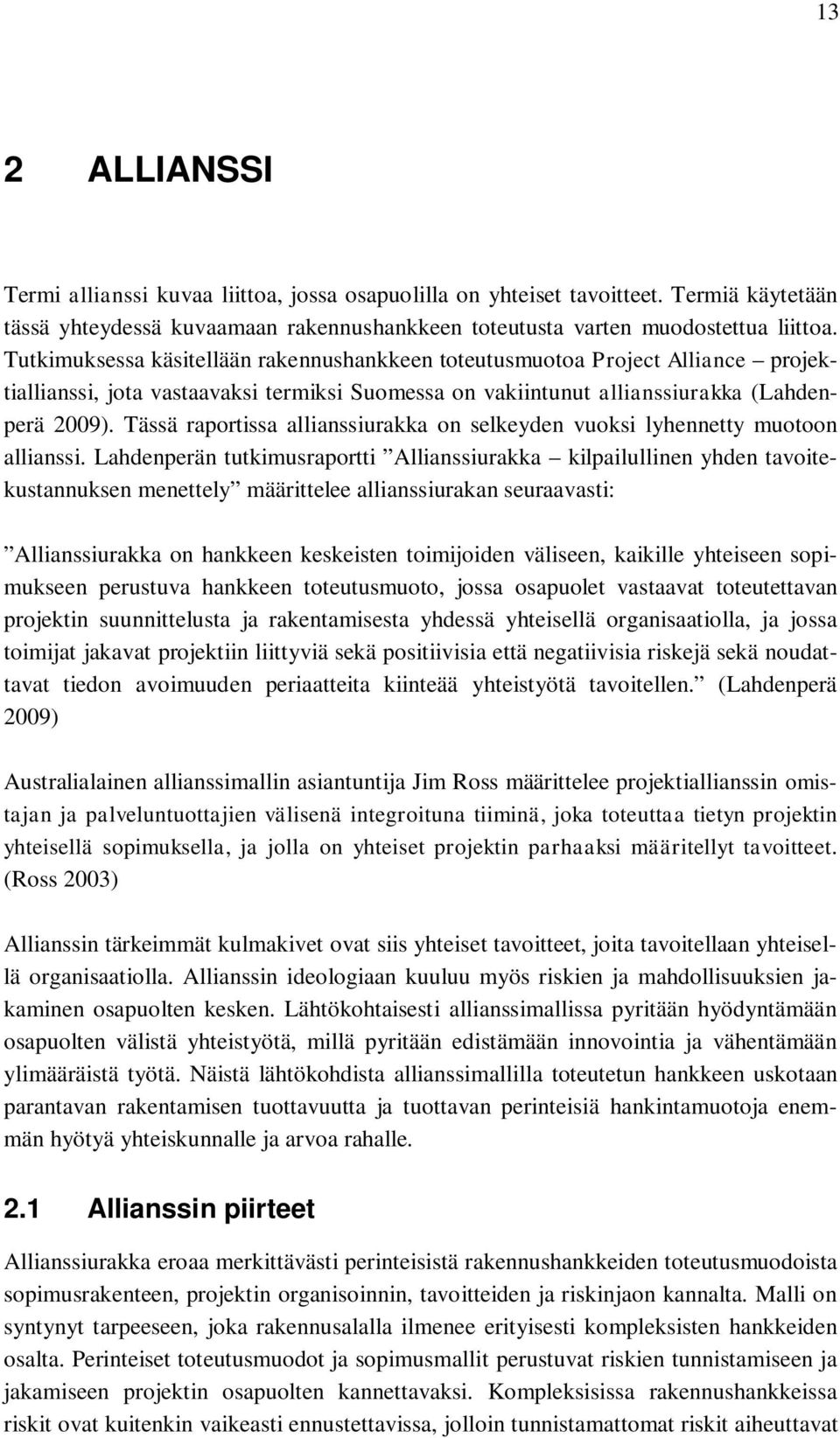 Tässä raportissa allianssiurakka on selkeyden vuoksi lyhennetty muotoon allianssi.