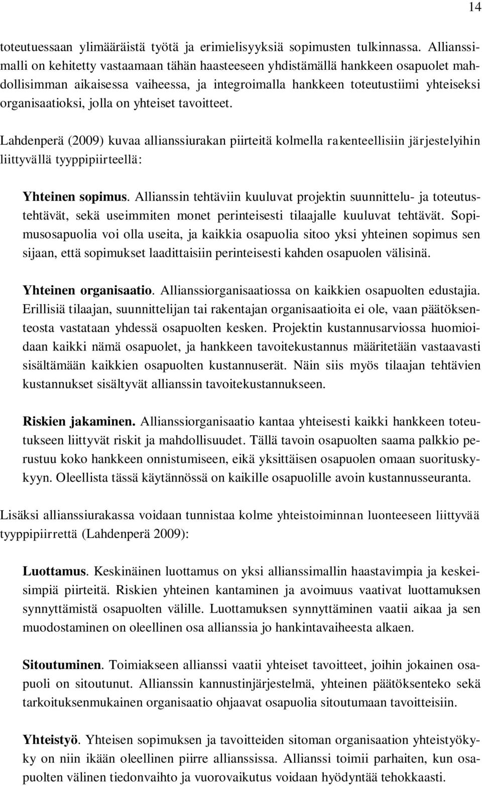 on yhteiset tavoitteet. Lahdenperä (2009) kuvaa allianssiurakan piirteitä kolmella rakenteellisiin järjestelyihin liittyvällä tyyppipiirteellä: Yhteinen sopimus.