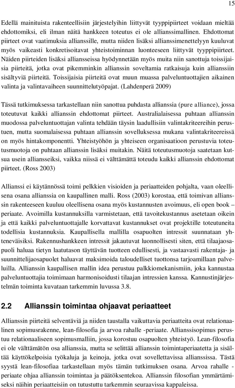 Näiden piirteiden lisäksi alliansseissa hyödynnetään myös muita niin sanottuja toissijaisia piirteitä, jotka ovat pikemminkin allianssin soveltamia ratkaisuja kuin allianssiin sisältyviä piirteitä.