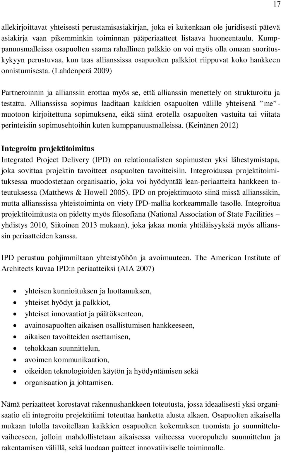 (Lahdenperä 2009) Partneroinnin ja allianssin erottaa myös se, että allianssin menettely on strukturoitu ja testattu.