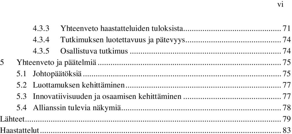 1 Johtopäätöksiä... 75 5.2 Luottamuksen kehittäminen... 77 5.