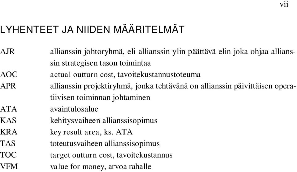 jonka tehtävänä on allianssin päivittäisen operatiivisen toiminnan johtaminen avaintulosalue kehitysvaiheen allianssisopimus