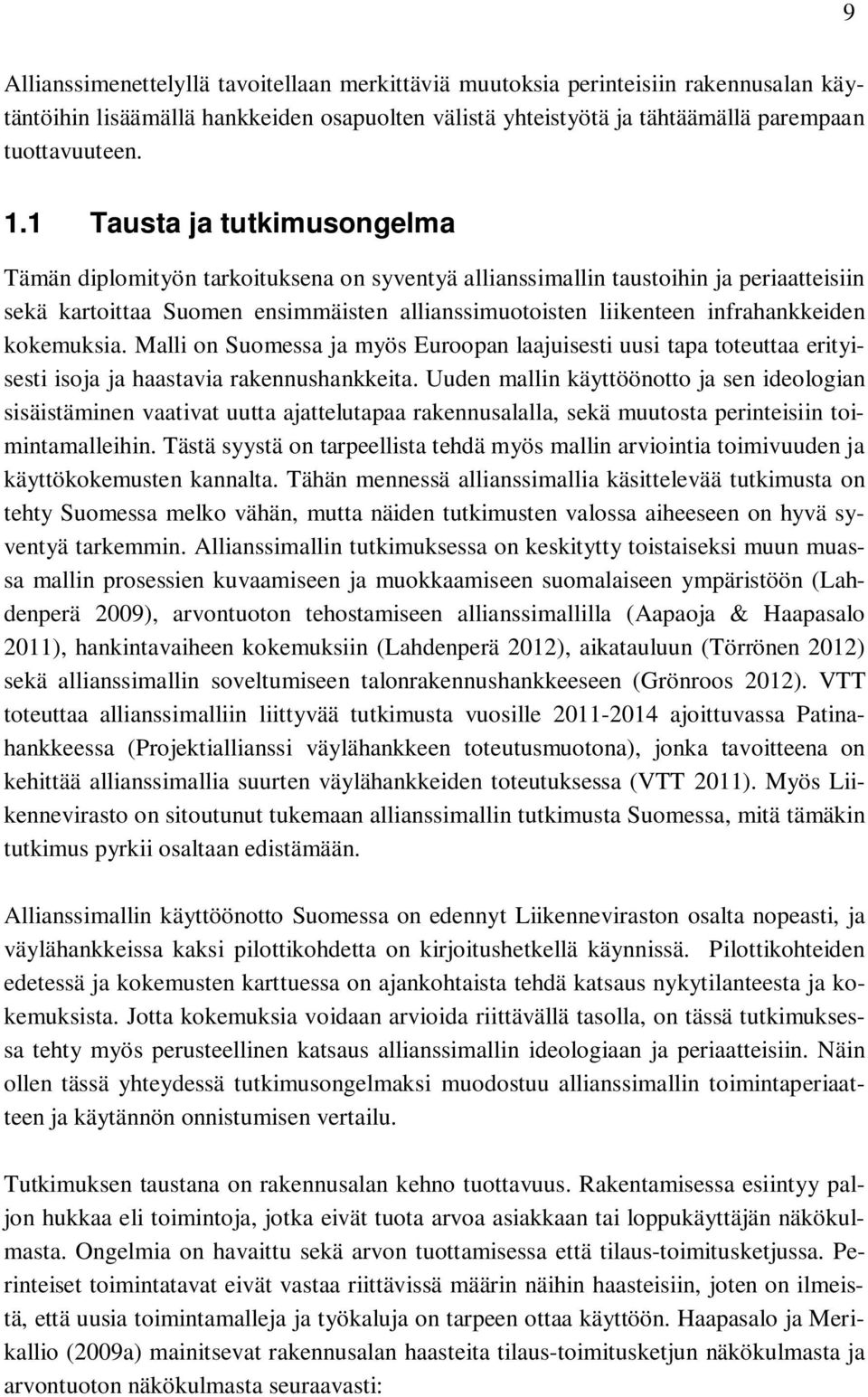 kokemuksia. Malli on Suomessa ja myös Euroopan laajuisesti uusi tapa toteuttaa erityisesti isoja ja haastavia rakennushankkeita.