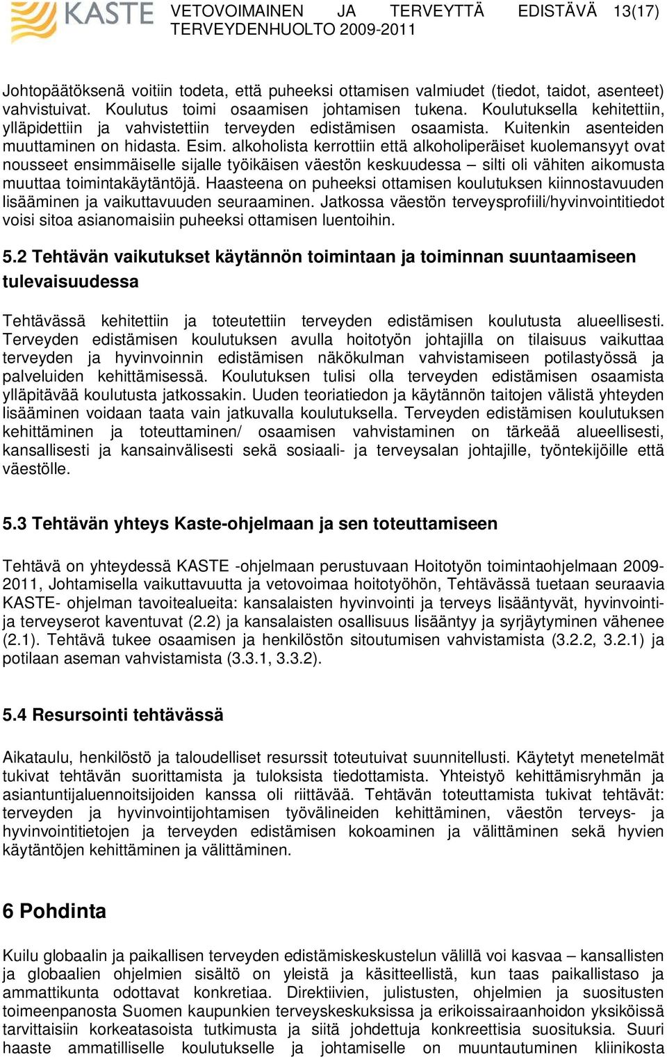 alkoholista kerrottiin että alkoholiperäiset kuolemansyyt ovat nousseet ensimmäiselle sijalle työikäisen väestön keskuudessa silti oli vähiten aikomusta muuttaa toimintakäytäntöjä.