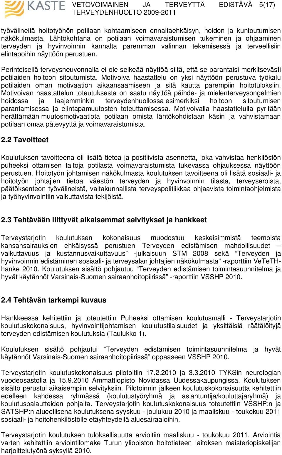 Perinteisellä terveysneuvonnalla ei ole selkeää näyttöä siitä, että se parantaisi merkitsevästi potilaiden hoitoon sitoutumista.