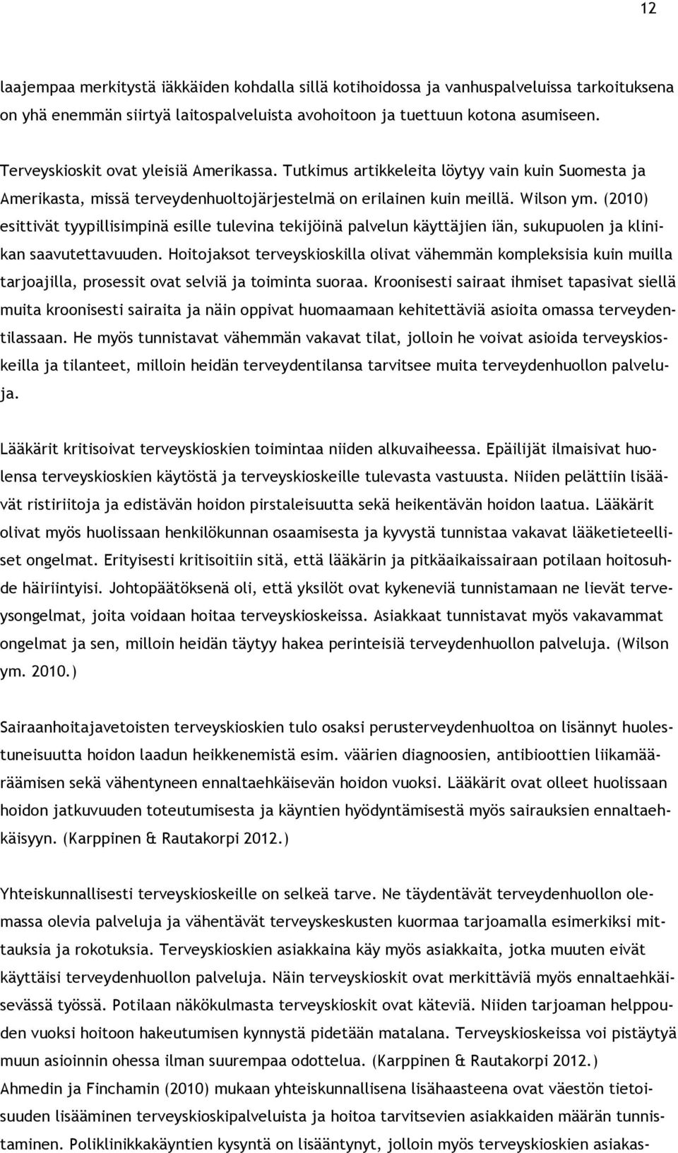 (2010) esittivät tyypillisimpinä esille tulevina tekijöinä palvelun käyttäjien iän, sukupuolen ja klinikan saavutettavuuden.