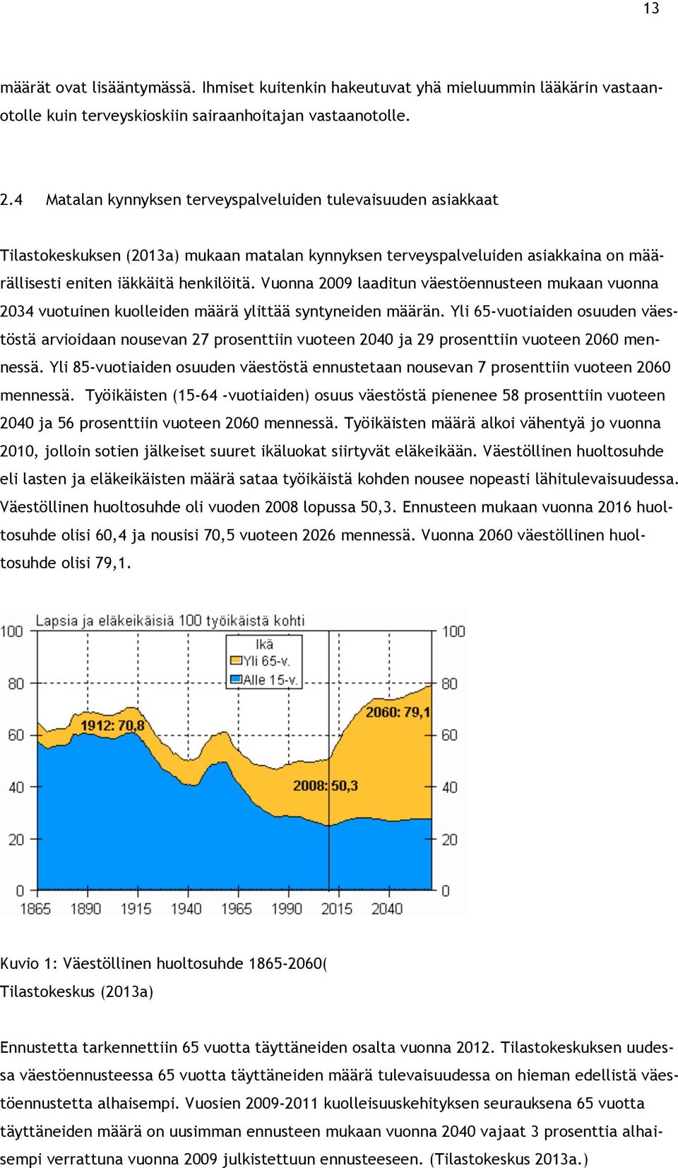 Vuonna 2009 laaditun väestöennusteen mukaan vuonna 2034 vuotuinen kuolleiden määrä ylittää syntyneiden määrän.