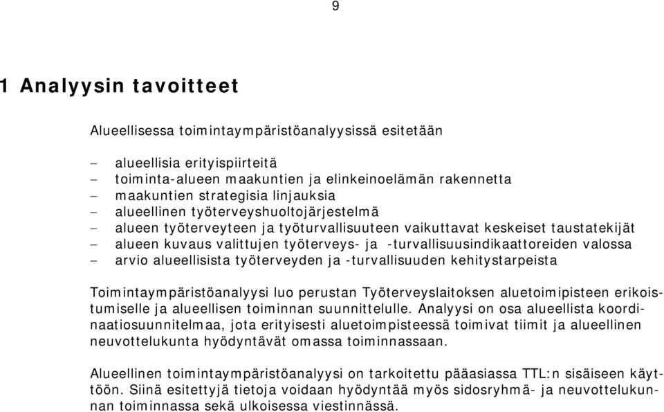 arvio alueellisista työterveyden ja -turvallisuuden kehitystarpeista Toimintaympäristöanalyysi luo perustan Työterveyslaitoksen aluetoimipisteen erikoistumiselle ja alueellisen toiminnan