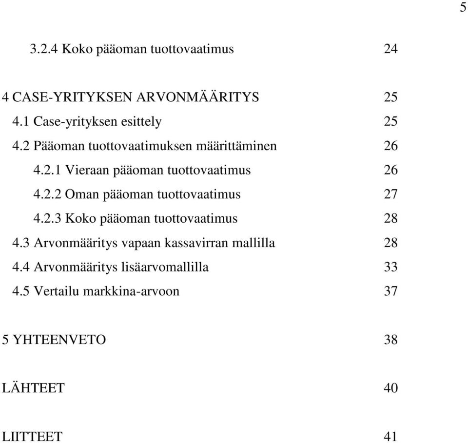 2.3 Koko pääoman tuottovaatimus 28 4.3 Arvonmääritys vapaan kassavirran mallilla 28 4.