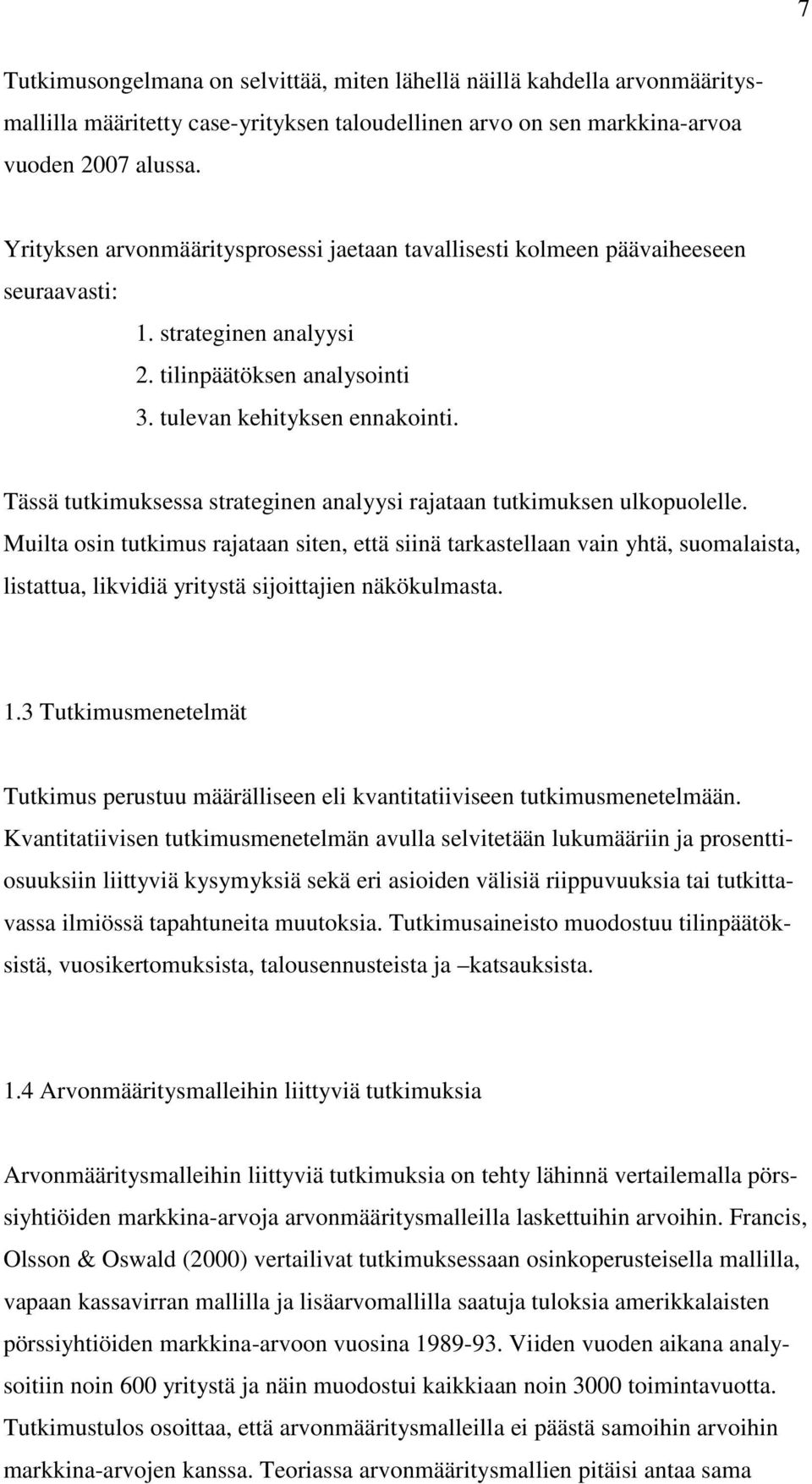 Tässä tutkimuksessa strateginen analyysi rajataan tutkimuksen ulkopuolelle.