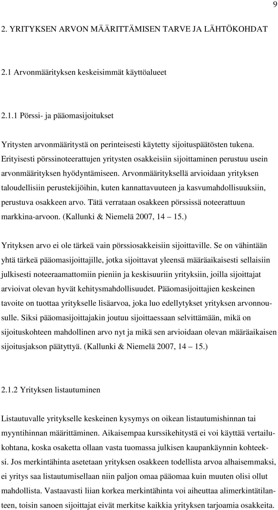 Arvonmäärityksellä arvioidaan yrityksen taloudellisiin perustekijöihin, kuten kannattavuuteen ja kasvumahdollisuuksiin, perustuva osakkeen arvo.