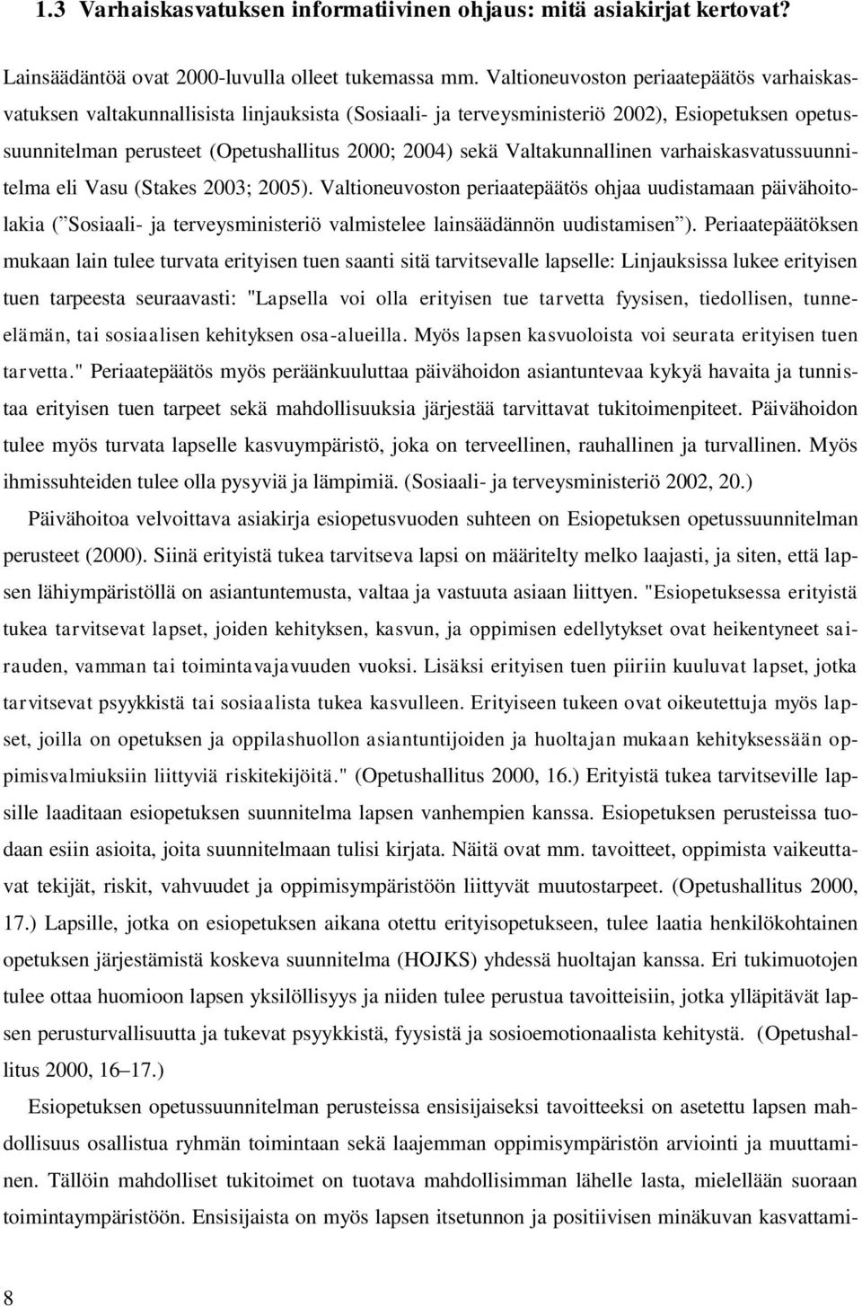 Valtakunnallinen varhaiskasvatussuunnitelma eli Vasu (Stakes 2003; 2005).