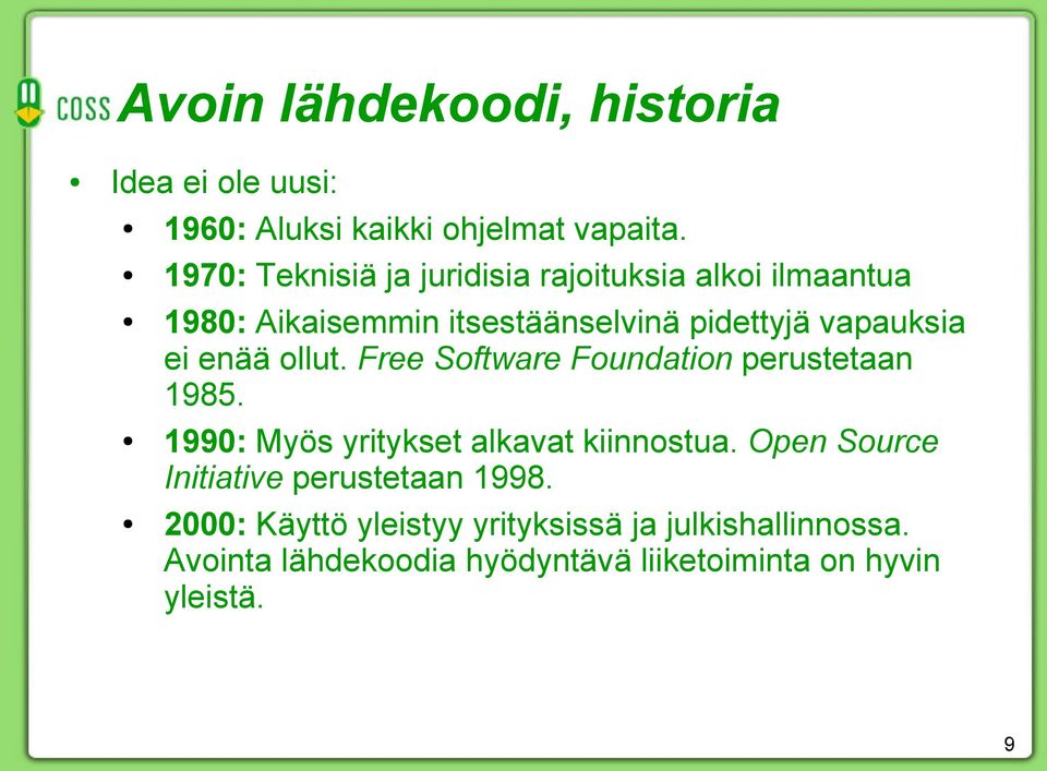 enää ollut. Free Software Foundation perustetaan 1985. 1990: Myös yritykset alkavat kiinnostua.