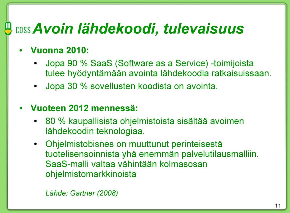 Vuoteen 2012 mennessä: 80 % kaupallisista ohjelmistoista sisältää avoimen lähdekoodin teknologiaa.