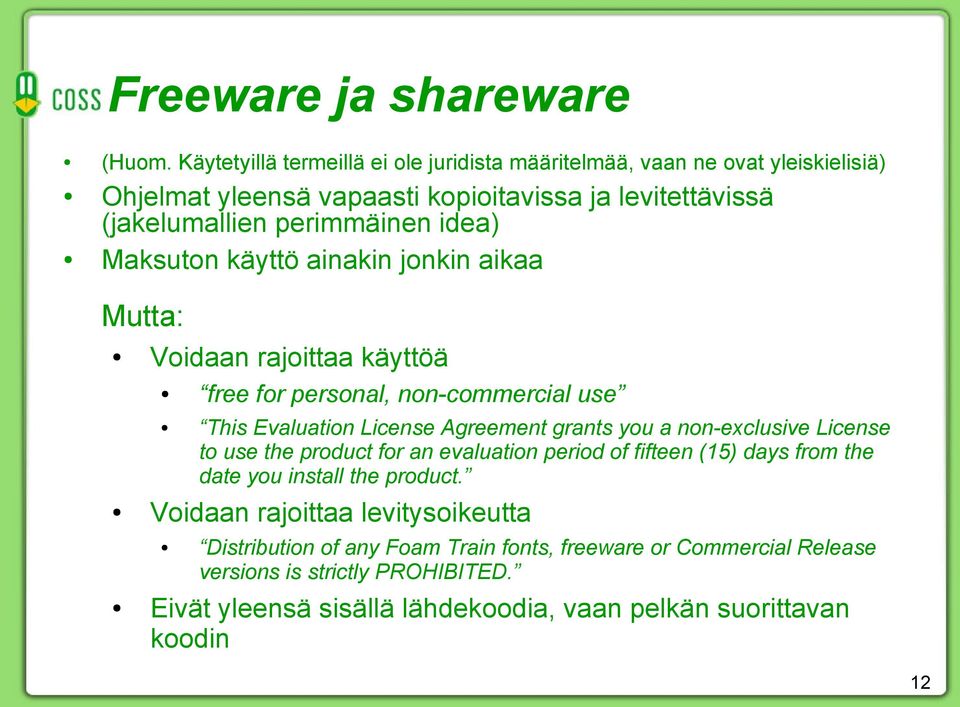 Maksuton käyttö ainakin jonkin aikaa Mutta: Voidaan rajoittaa käyttöä free for personal, non-commercial use This Evaluation License Agreement grants you a non-exclusive